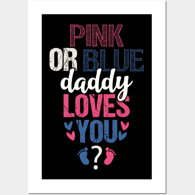 Pink or blue daddy loves you Wall Art by Tesszero